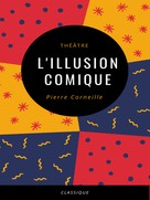 Pierre Corneille: L'Illusion Comique 