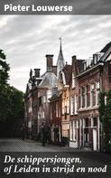 Pieter Louwerse: De schippersjongen, of Leiden in strijd en nood 