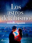 Delmira Agustini: Los astros del abismo 