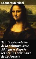 Léonard de Vinci: Traité élémentaire de la peinture, avec 58 figures d'après les dessins originaux de Le Poussin 