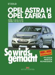 Opel Astra H 3/04-11/09, Opel Zafira B 7/05-11/10 - So wird´s gemacht - Band 135