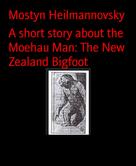 Mostyn Heilmannovsky: A short story about the Moehau Man: The New Zealand Bigfoot 