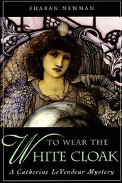 To Wear The White Cloak - A Catherine LeVendeur Mystery