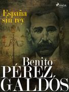 Benito Pérez Galdós: España sin rey 