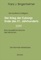 Franz Bingenheimer: Der Krieg der Cyborgs Ende des 21. Jahrhunderts - 2089 