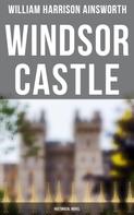 William Harrison Ainsworth: Windsor Castle (Historical Novel) 