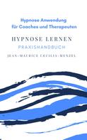 Jean-Maurice Cecilia-Menzel: Hypnose lernen: Hypnose Anwendung für Coaches und Therapeuten 