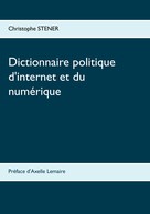 Christophe Stener: Dictionnaire politique d'internet et du numérique 