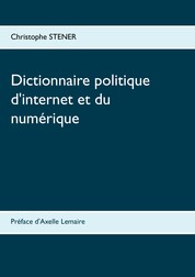 Dictionnaire politique d'internet et du numérique - Les cent enjeux de la société numérique