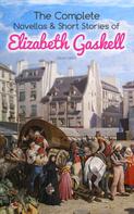 Elizabeth Gaskell: The Complete Novellas & Short Stories of Elizabeth Gaskell (Illustrated) 