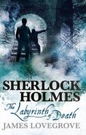 James Lovegrove: Sherlock Holmes - The Labyrinth of Death 