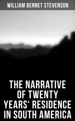 The Narrative of Twenty Years' Residence in South America