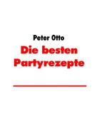 Peter Otto: Die besten Partyrezepte 