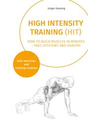 High Intensity Training (HIT) - How to build muscles in minutes - fast, efficient, and healthy
