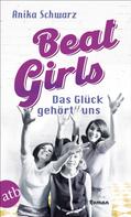 Anika Schwarz: Beat Girls – Das Glück gehört uns ★★★★★