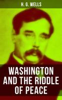H. G. Wells: WASHINGTON AND THE RIDDLE OF PEACE 