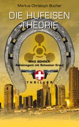 Die Hufeisen Theorie - Mike Bohrer, Geheimagent mit Schweizer Kreuz