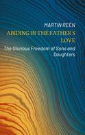Martin Reèn: Abiding in the Father´s Love 