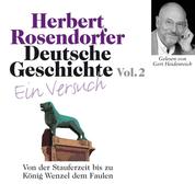 Deutsche Geschichte. Ein Versuch Vol. 02 - Von der Stauferzeit bis zu König Wenzel dem Faulen