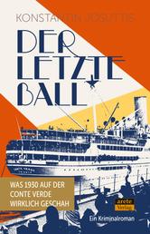 Der letzte Ball - Was 1930 auf der Conte Verde wirklich geschah. Ein Kriminalroman