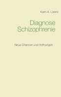 Karin A. Lorenz: Diagnose Schizophrenie 