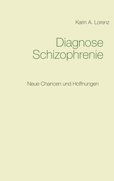 Diagnose Schizophrenie - Neue Chancen und Hoffnungen