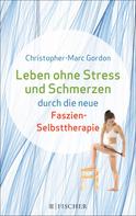 Christopher-Marc Gordon: Leben ohne Stress und Schmerzen durch die neue Faszien-Selbsttherapie ★★★