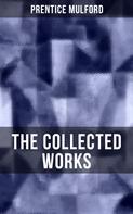Prentice Mulford: The Collected Works of Prentice Mulford 