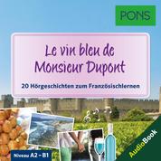 PONS Hörbuch Französisch: Le vin bleu de Monsieur Dupont - 20 landestypische Hörgeschichten zum Französischlernen (A2/B1)