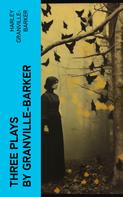 Harley Granville-Barker: Three Plays by Granville-Barker 