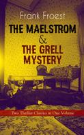 Frank Froest: THE MAELSTROM & THE GRELL MYSTERY – Two Thriller Classics in One Volume 
