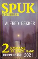 Alfred Bekker: Spuk Thriller Doppelband 2021 