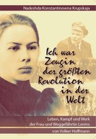 Volker Hoffmann: Nadeshda Konstantinowna Krupskaja - Ich war Zeugin der größten Revolution in der Welt 