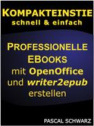 Pascal Schwarz: Kompakteinstieg: Professionelle EBooks erstellen mit OpenOffice und writer2epub 