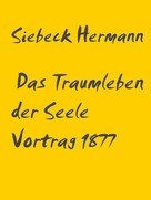 Siebeck Hermann: Das Traumleben der Seele Vortrag 1877 
