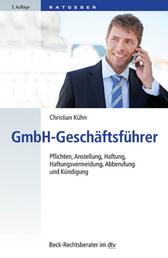 GmbH-Geschäftsführer - Pflichten, Anstellung, Haftung, Haftungsvermeidung, Abberufung und Kündigung