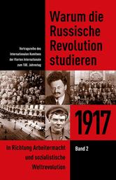 Warum die Russische Revolution studieren - 1917 Band 2 - In Richtung Arbeitermacht und sozialistische Weltrevolution