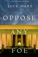 Jack Mars: Oppose Any Foe (A Luke Stone Thriller—Book 4) ★★★★