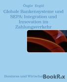 Özgür Ergül: Globale Bankensysteme und SEPA: Integration und Innovation im Zahlungsverkehr 