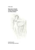 Volker Mayr: Mata Hari in Berlin und der Kammerdiener von König Ludwig II. 