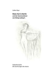 Mata Hari in Berlin und der Kammerdiener von König Ludwig II. - Gedankenspiele mit 10 Illustrationen des Autors