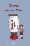 Susanne Meyer-Binder: Trine aus der Tube 
