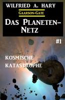 Wilfried A. Hary: Das Planeten-Netz 1: Kosmische Katastrophe 