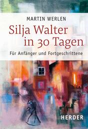 Silja Walter in 30 Tagen - Für Anfänger und Fortgeschrittene