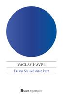 Václav Havel: Fassen Sie sich bitte kurz 