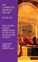 The Cambridge Medieval History - Book XIV - The Eastern Roman Empire from Leo III to the Macedonian Dynasty