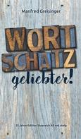 Manfred Greisinger: WortSCHATZ, geliebter 