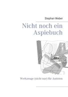 Stephan Weber: Nicht noch ein Aspiebuch 