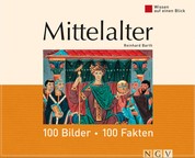 Mittelalter: 100 Bilder - 100 Fakten - Wissen auf einen Blick