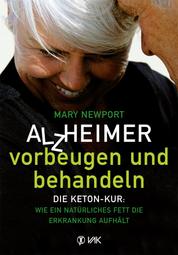 Alzheimer - vorbeugen und behandeln - Die Keton-Kur: Wie ein natürliches Fett die Erkrankung aufhält